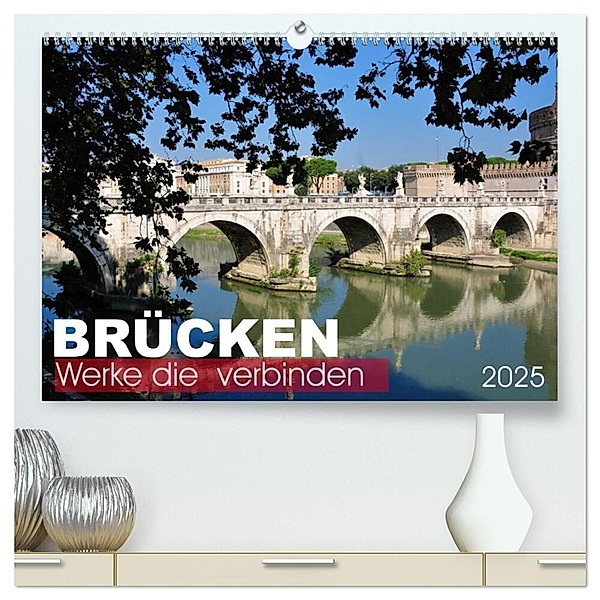 Brücken - Werke die verbinden (hochwertiger Premium Wandkalender 2025 DIN A2 quer), Kunstdruck in Hochglanz, Calvendo, Uwe Bade