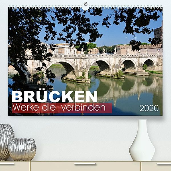 Brücken - Werke die verbinden (Premium-Kalender 2020 DIN A2 quer), Uwe Bade