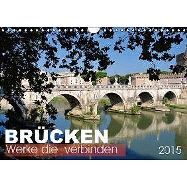 Brücken - Werke die verbinden (Wandkalender 2015 DIN A4 quer), Uwe Bade