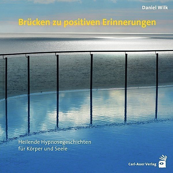 Brücken zu positiven Erinnerungen,Audio-CD, Daniel Wilk