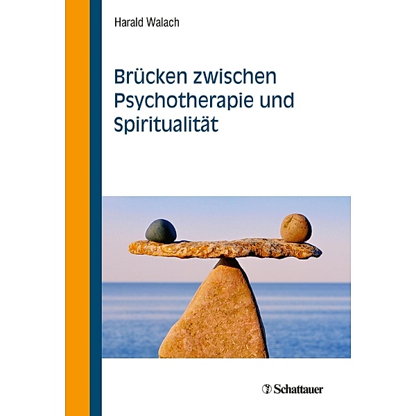 Brücken zwischen Psychotherapie und Spiritualität, Harald Walach