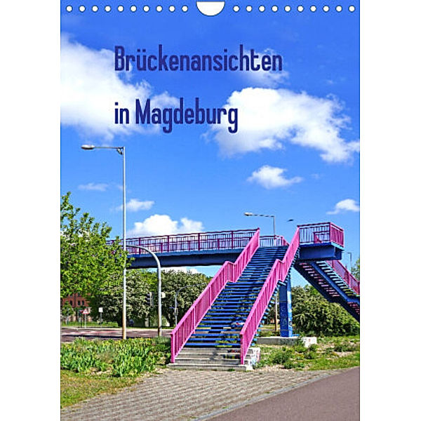 Brückenansichten in Magdeburg (Wandkalender 2022 DIN A4 hoch), Beate Bussenius