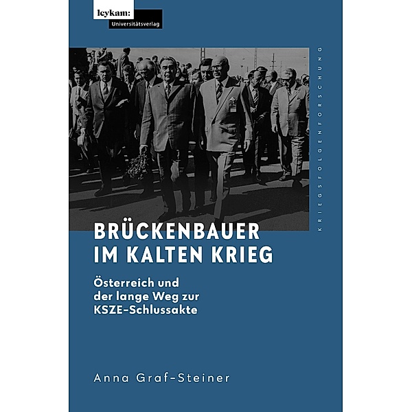 Brückenbauer im Kalten Krieg - Österreich und der lange Weg zur KSZE-Schlussakte, Anna Graf-Steiner
