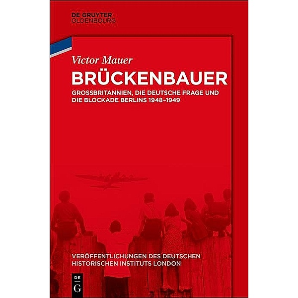 Brückenbauer / Veröffentlichungen des Deutschen Historischen Instituts London / Publications of the German Historical Institute London Bd.80, Victor Mauer