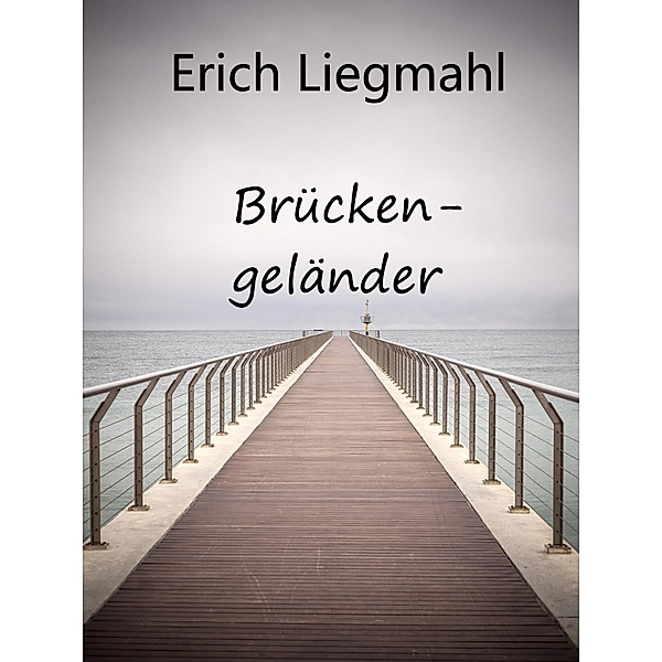 Brückengeländer, Erich Liegmahl