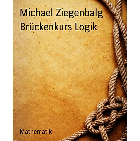 Brückenkurs Logik, Michael Ziegenbalg