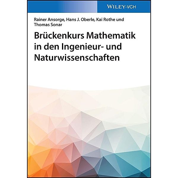 Brückenkurs Mathematik in den Ingenieur- und Naturwissenschaften, Rainer Ansorge, Hans J. Oberle, Kai Rothe, Thomas Sonar