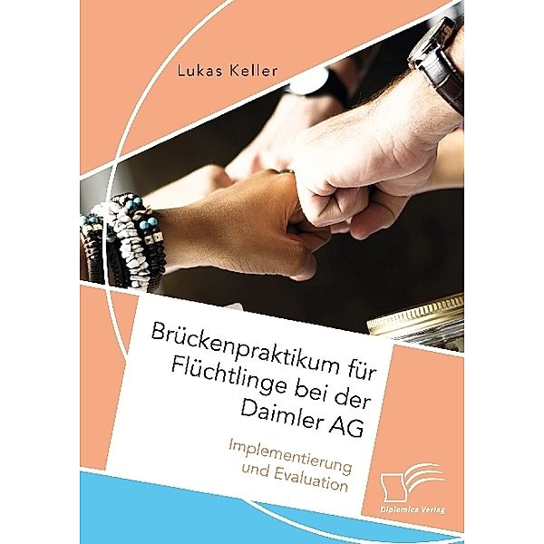 Brückenpraktikum für Flüchtlinge bei der Daimler AG. Implementierung und Evaluation, Lukas Keller