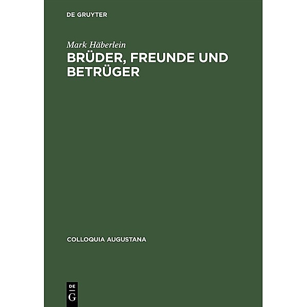 Brüder, Freunde und Betrüger / Colloquia Augustana Bd.9, Mark Häberlein