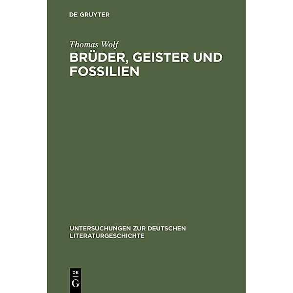 Brüder, Geister und Fossilien / Untersuchungen zur deutschen Literaturgeschichte Bd.108, Thomas Wolf