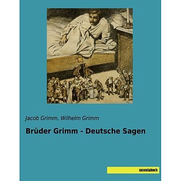 Brüder Grimm - Deutsche Sagen, Jacob Grimm, Wilhelm Grimm