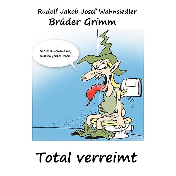 Brüder Grimm Total verreimt, Rudolf Jakob Josef Wahnsiedler