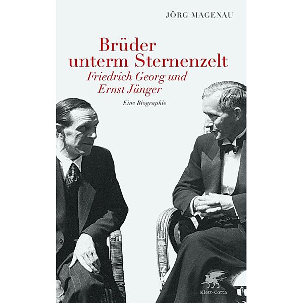 Brüder unterm Sternenzelt - Friedrich Georg und Ernst Jünger, Jörg Magenau