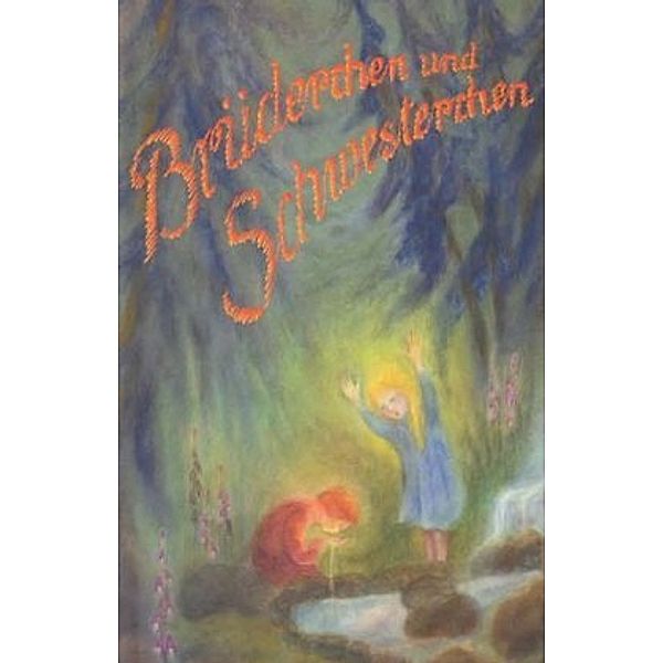 Brüderchen und Schwesterchen, Jacob Grimm, Wilhelm Grimm