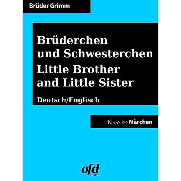 Brüderchen und Schwesterchen - Little Brother and Little Sister, Die Gebrüder Grimm