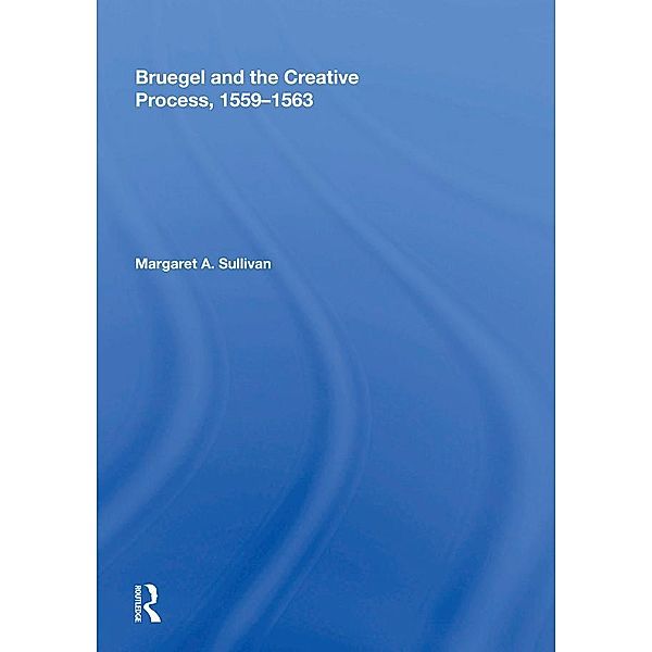 Bruegel and the Creative Process, 1559-1563, Margaret A. Sullivan