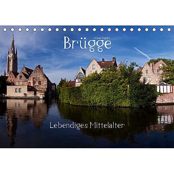 Brügge Lebendiges Mittelalter (Tischkalender 2019 DIN A5 quer), U. Boettcher