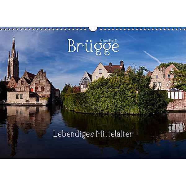Brügge Lebendiges Mittelalter (Wandkalender 2019 DIN A3 quer), U. Boettcher
