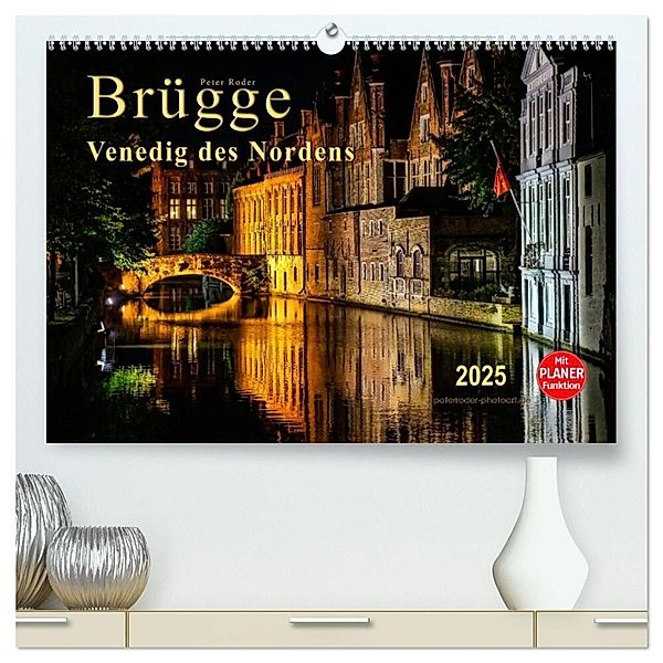 Brügge - Venedig des Nordens (hochwertiger Premium Wandkalender 2025 DIN A2 quer), Kunstdruck in Hochglanz, Calvendo, Peter Roder