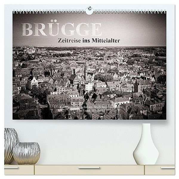 Brügge - Zeitreise ins Mittelalter (hochwertiger Premium Wandkalender 2025 DIN A2 quer), Kunstdruck in Hochglanz, Calvendo, Frank Mitchell