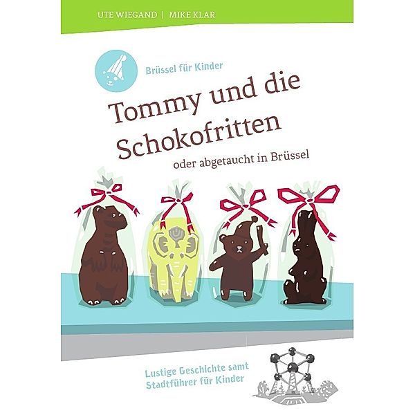 Brüssel für Kinder: Tommy und die Schokofritten, Ute Wiegand