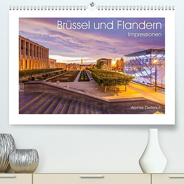 Brüssel und Flandern Impressionen (Premium, hochwertiger DIN A2 Wandkalender 2023, Kunstdruck in Hochglanz), Werner Dieterich