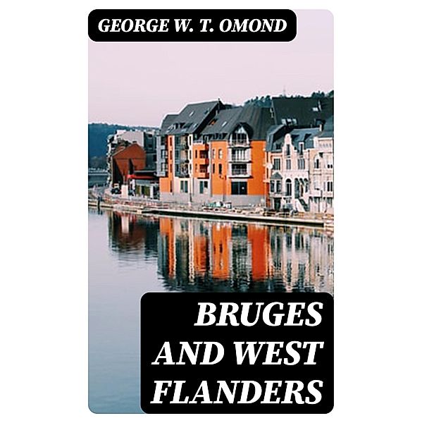 Bruges and West Flanders, George W. T. Omond