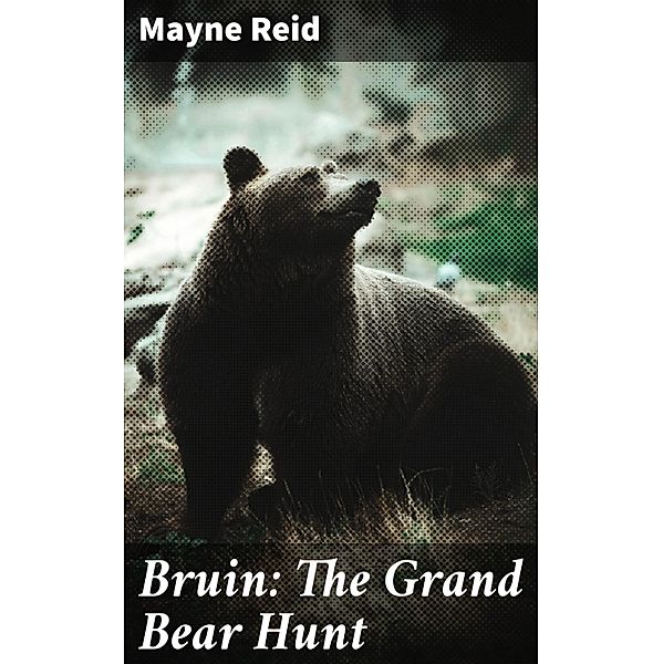 Bruin: The Grand Bear Hunt, Mayne Reid