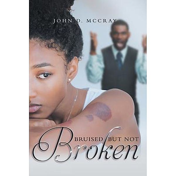 Bruised but not Broken, John D. McCray