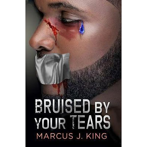 Bruised by your Tears / Love Under Series Bd.2, Marcus J King