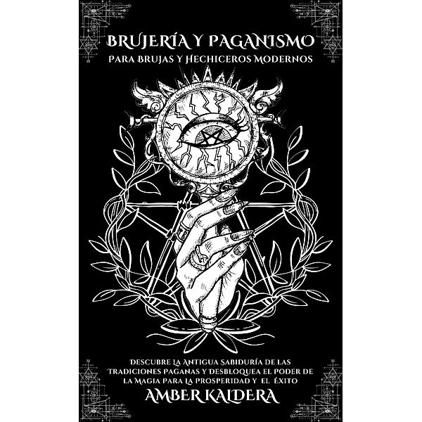 Brujería y Paganismo- Para Brujas y Hechiceros Modernos, Amber Kaldera