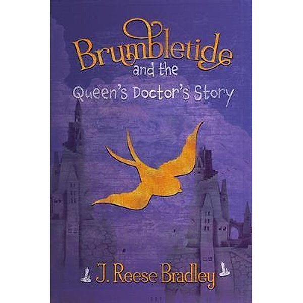 Brumbletide and the Queen's Doctor's Story / J. Reese Bradley, J. Reese Bradley