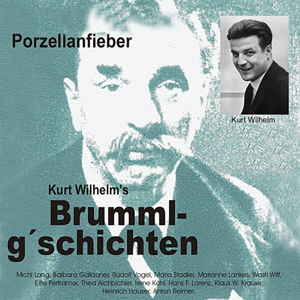 Brummlg'schichtn - 1 - Brummlg'schichten  Porzellanfieber, Wilhelm Kurt