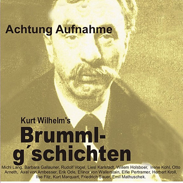 Brummlg'schichtn - 10 - Brummlg'schichten Achtung Aufnahme, Wilhelm Kurt