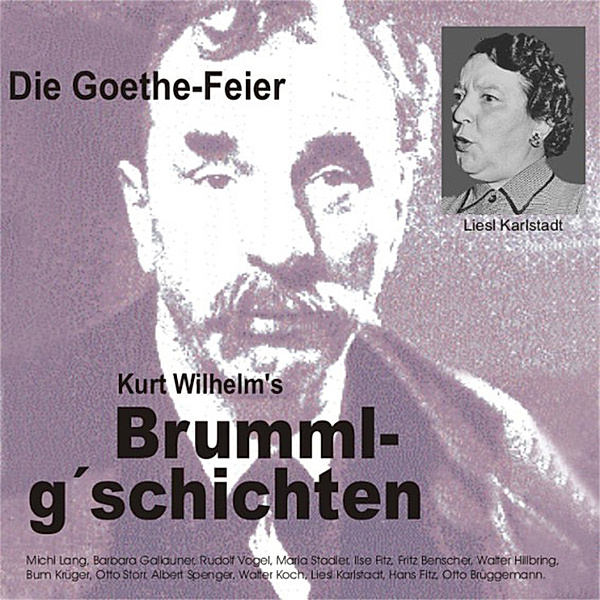 Brummlg'schichtn - 6 - Brummlg'schichten  Die Goethe Feier, Wilhelm Kurt