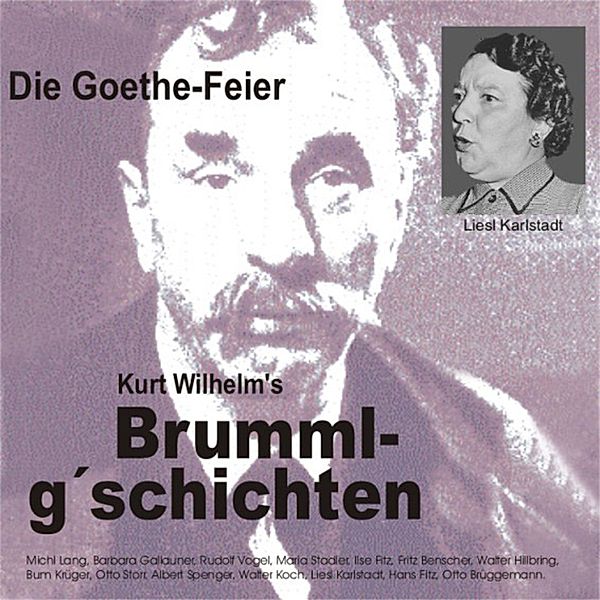 Brummlg'schichtn - 6 - Brummlg'schichten  Die Goethe Feier, Wilhelm Kurt