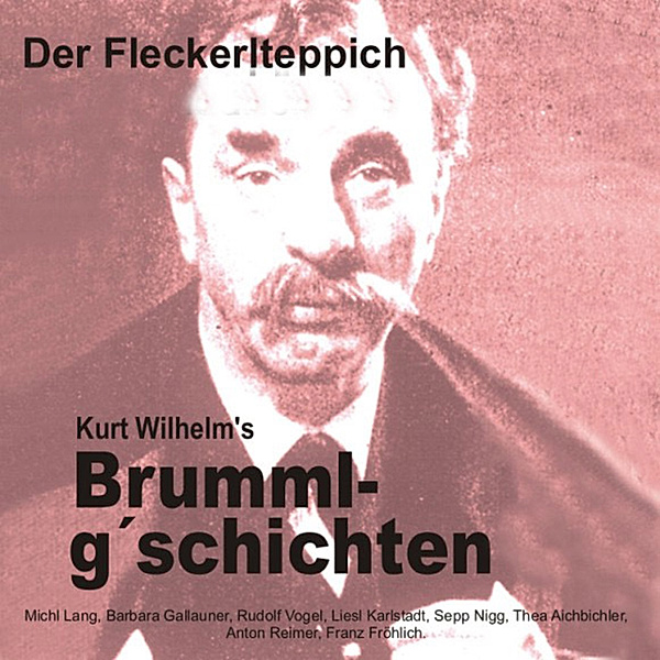 Brummlg'schichtn - 8 - Brummlg'schichten Der Fleckerlteppich, Wilhelm Kurt