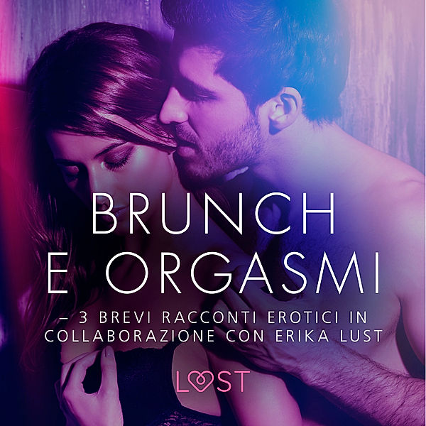 Brunch e orgasmi - 3 brevi racconti erotici in collaborazione con Erika Lust, Beatrice Nielsen