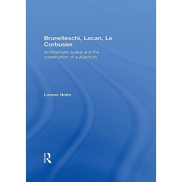 Brunelleschi, Lacan, Le Corbusier, Lorens Holm
