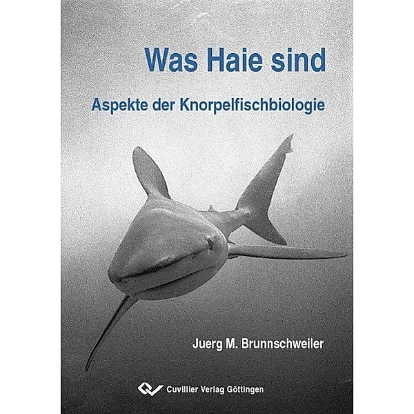 Brunnschweiler, J: Was Haie sind, Juerg M. Brunnschweiler