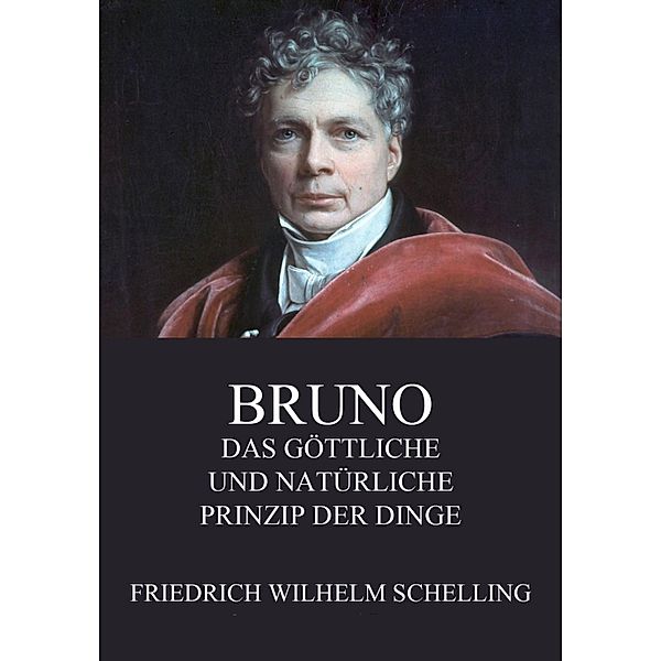 Bruno - Das göttliche und natürliche Prinzip der Dinge, Friedrich Wilhelm Schelling