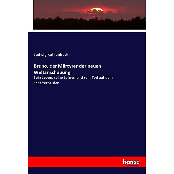 Bruno, der Märtyrer der neuen Weltanschauung, Ludwig Kuhlenbeck