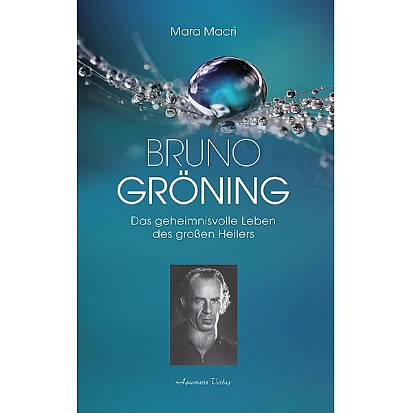 Bruno Gröning - Das geheimnisvolle Leben des großen Heilers, Mara Macrì