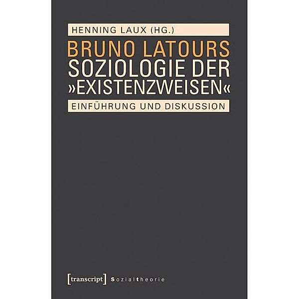 Bruno Latours Soziologie der »Existenzweisen« / Sozialtheorie