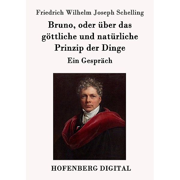 Bruno, oder über das göttliche und natürliche Prinzip der Dinge, Friedrich Wilhelm Joseph Schelling