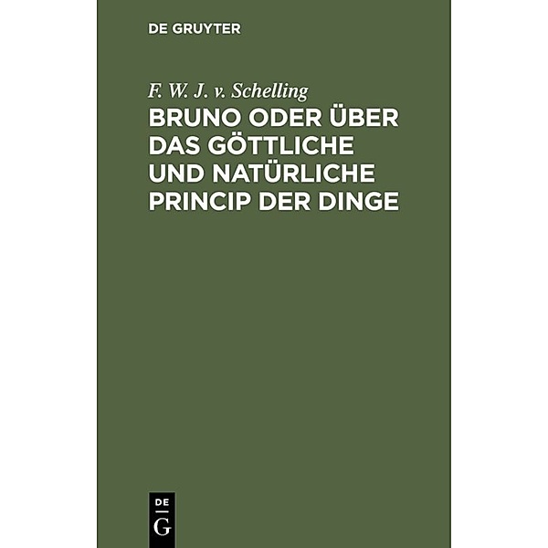 Bruno oder über das göttliche und natürliche Princip der Dinge, F. W. J. v. Schelling
