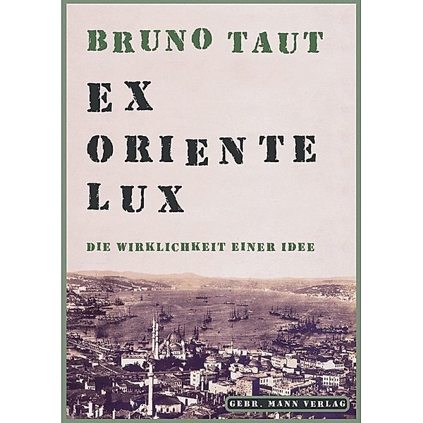 Bruno Taut. Ex Oriente lux, Bruno Taut. Ex Oriente lux