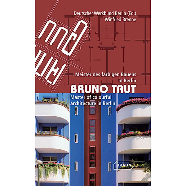 Bruno Taut. Master of colurful architecture in Berlin, Winfried Brenne