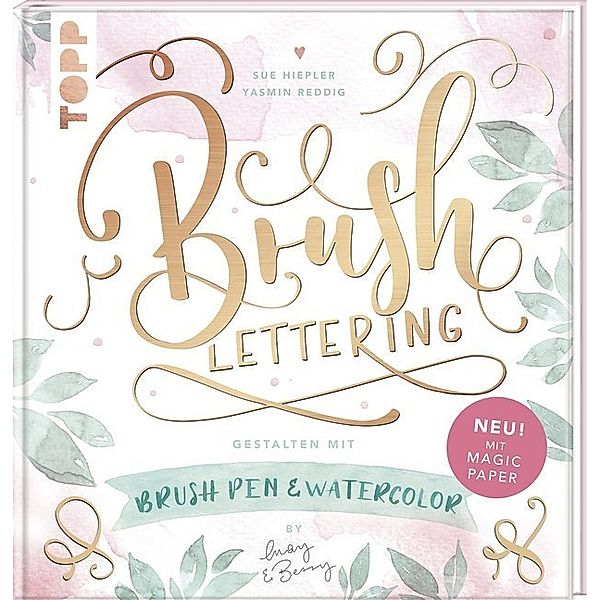 Brush Lettering. Gestalten mit Brushpen und Watercolor by May and Berry, Sue Hiepler, Yasmin Reddig