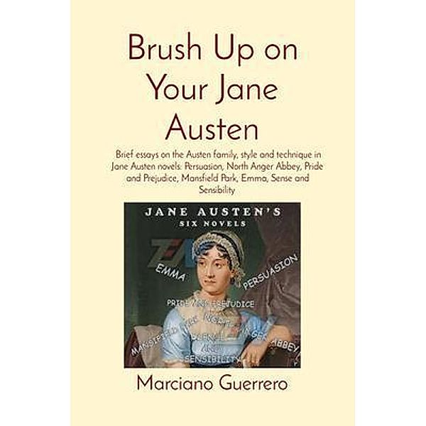 Brush Up on Your Jane Austen: Brief essays on the Austen family, style and technique in Jane Austen novels, Marciano Guerrero